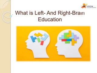 What is Left- And Right-Brain
Education
 