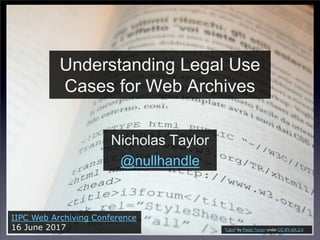 Understanding Legal Use
Cases for Web Archives
Nicholas Taylor
@nullhandle
IIPC Web Archiving Conference
16 June 2017 “Libro” by Paolo Tonon under CC BY-SA 2.0
 