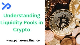 Understanding
Liquidity Pools in
Crypto
www.panaroma.finance
 