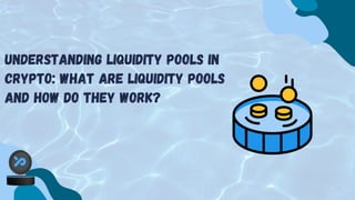 Understanding Liquidity Pools in
Crypto: What Are Liquidity Pools
and How Do They Work?
 