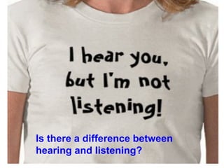 Is there a difference between hearing and listening? 