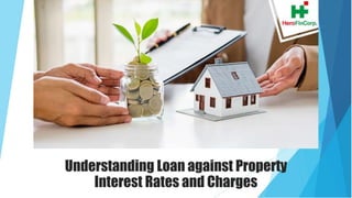 Understanding Loan against Property
Interest Rates and Charges
 