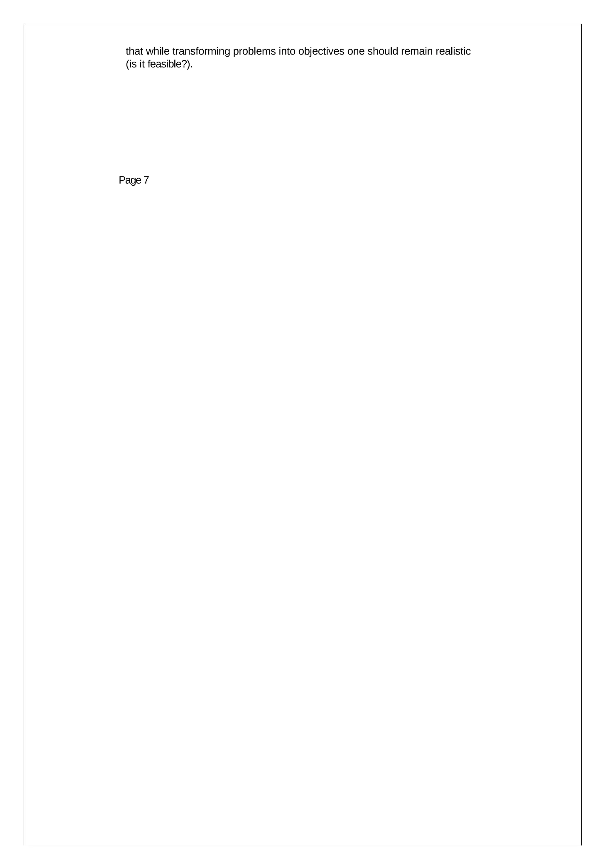 that while transforming problems into objectives one should remain realistic
 (is it feasible?).




Page 7
 