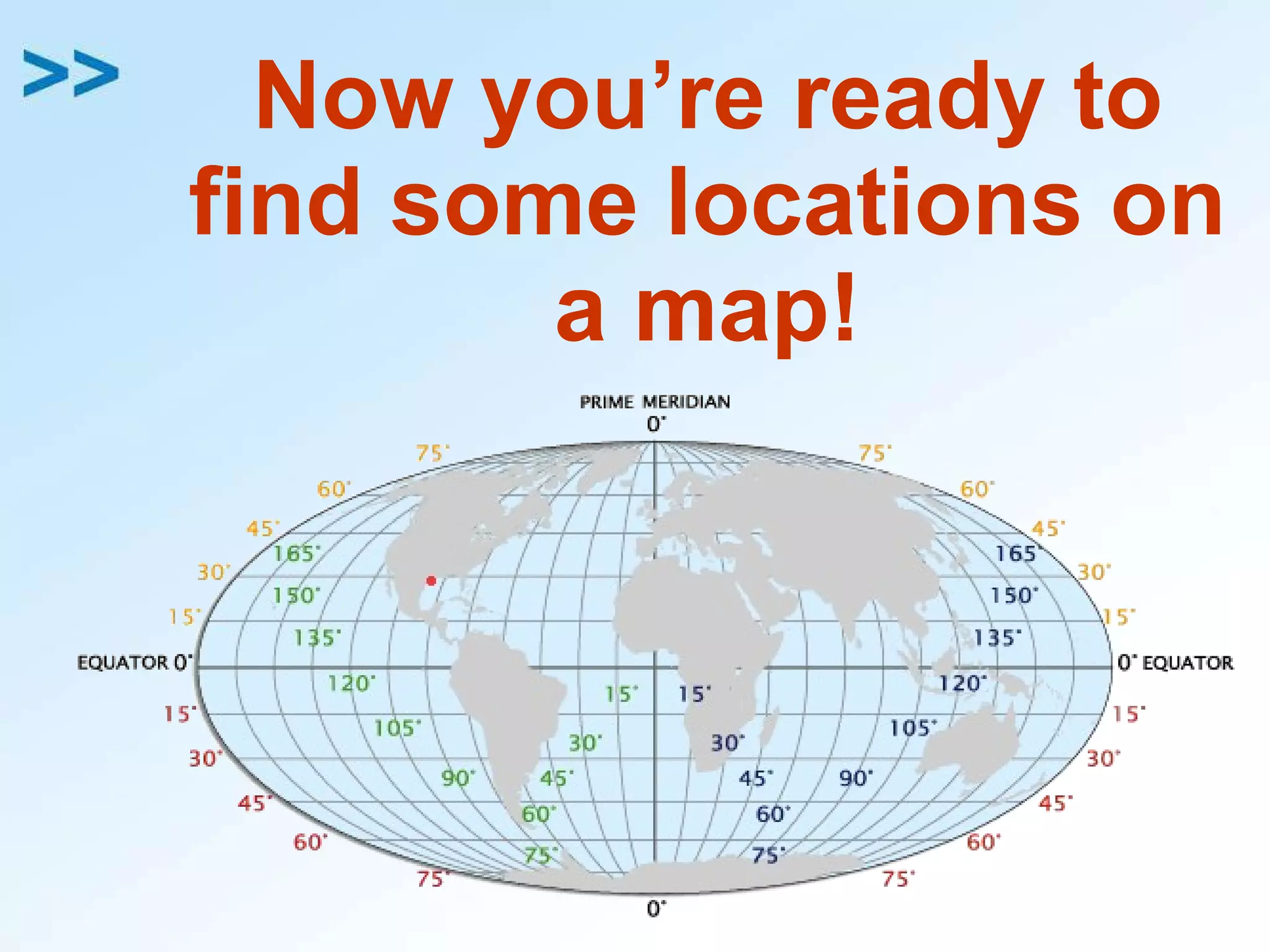 Now you’re ready to find some locations on a map! 