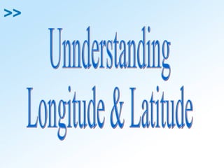 Unnderstanding Longitude & Latitude 