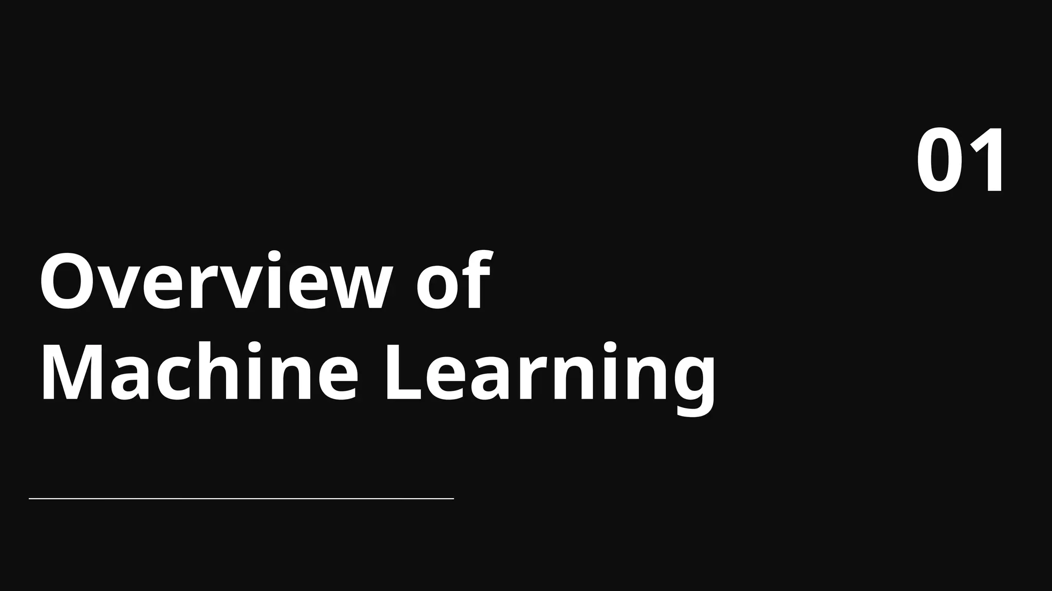 Overview of
Machine Learning
01
 