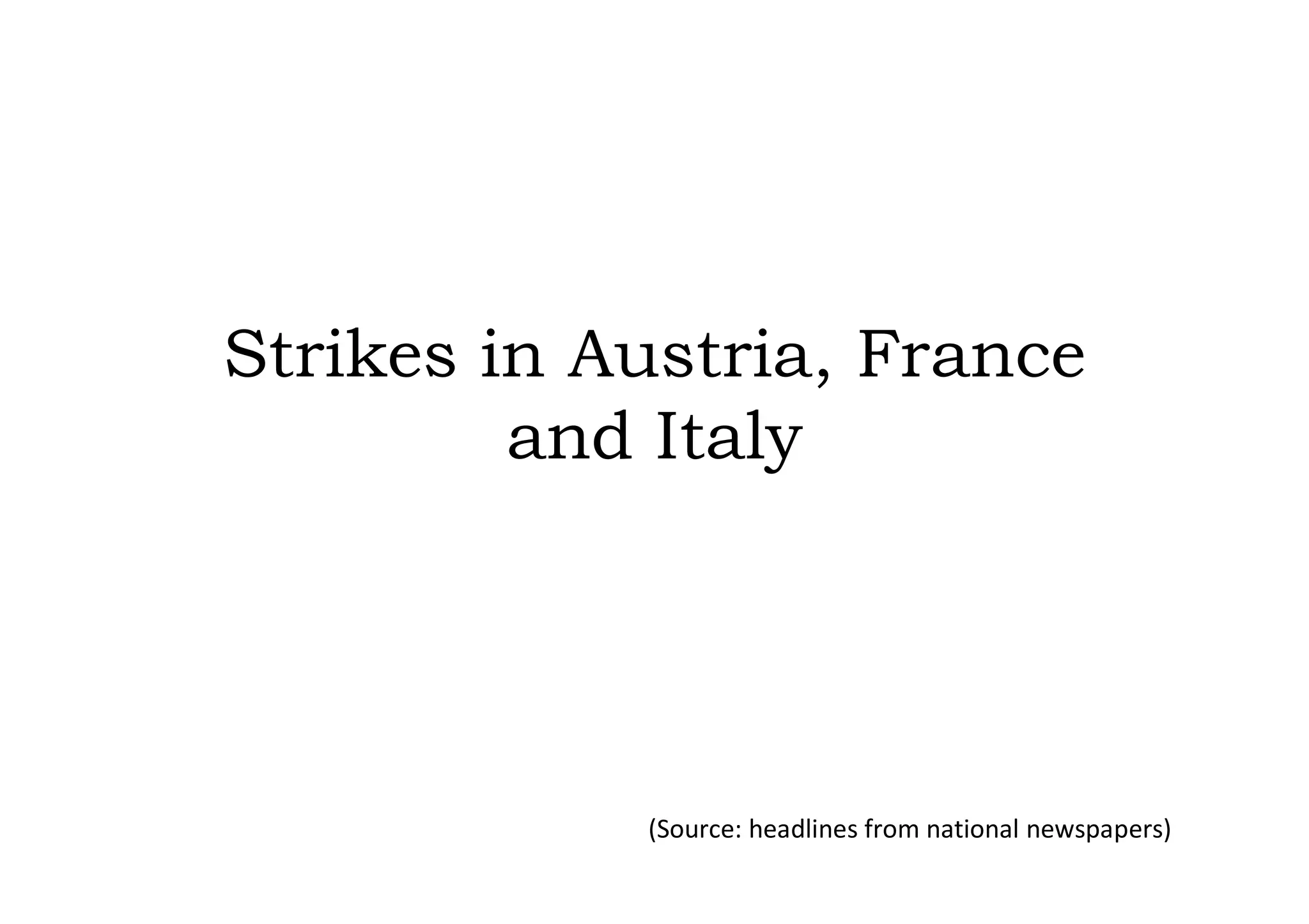 Strikes in Austria, France
         and Italy




            (Source: headlines from national newspapers)
 