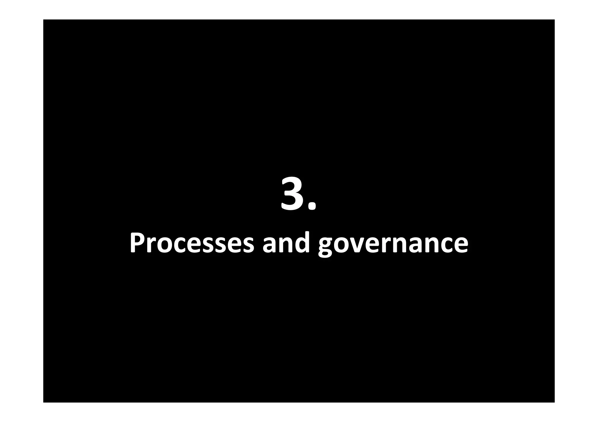 3.
Processes and governance
 
