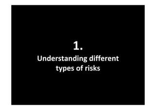 1.
Understanding different
    types of risks
 