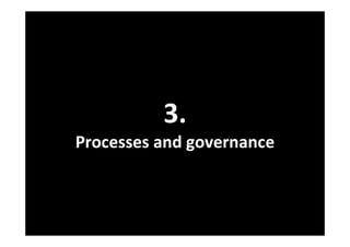 3.
Processes and governance
 