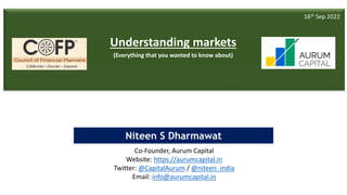 1
Twitter - @niteen_india
Niteen S Dharmawat
Understanding markets
(Everything that you wanted to know about)
16th Sep 202...