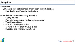 Twitter - @niteen_india 28
Exceptions
- Companies that sells more and more cash through lending
- e.g.: Banks and Financia...