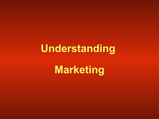 Understanding  Marketing 