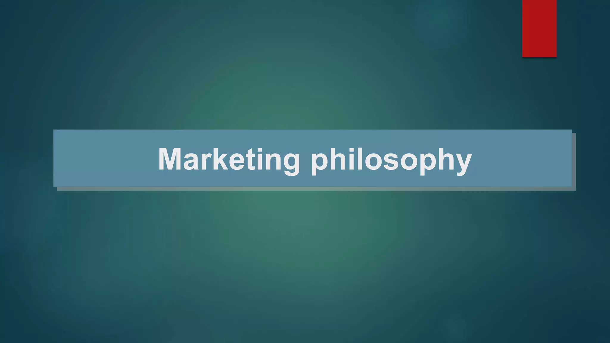Marketing philosophy
 