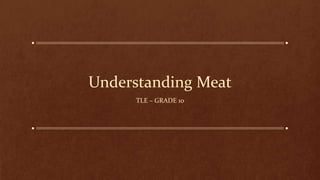 Understanding Meat
TLE – GRADE 10
 