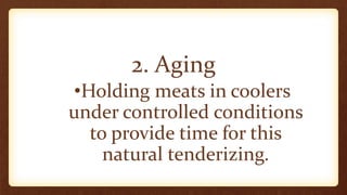 Methods of Aging:
Wet aging Dry aging
 