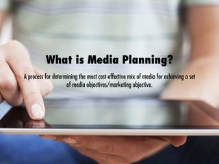 ©2014 XM Gravity. All contents & materials on this presentation belongs to XM Gravity and its respectful partners.
What is Media Planning?
A process for determining the most cost-effective mix of media for achieving a set
of media objectives/marketing objective.
 
