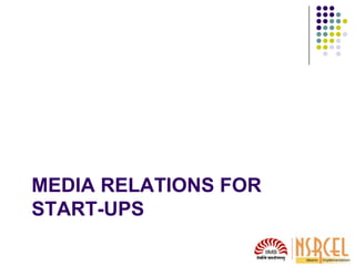 MEDIA RELATIONS FOR
START-UPS
 