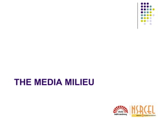 THE MEDIA MILIEU
 