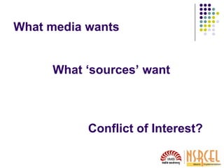 The Bottom Line
 The relationship between source and media
is symbiotic
 There are skews
 Publications decide what thei...