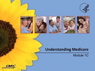 Understanding Medicare
              Module 1C
 