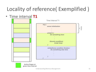 Locality of reference( Exemplified )
• Time interval T1
Understanding Memory Management 16
 