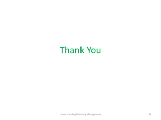 Thank You
Understanding Memory Management 49
 