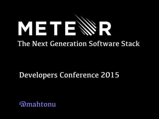 The Next Generation Software Stack
Developers Conference 2015
@mahtonu
 