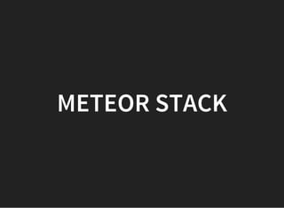 METEOR STACK
 