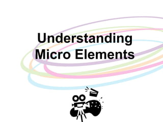 Understanding
Micro Elements
 