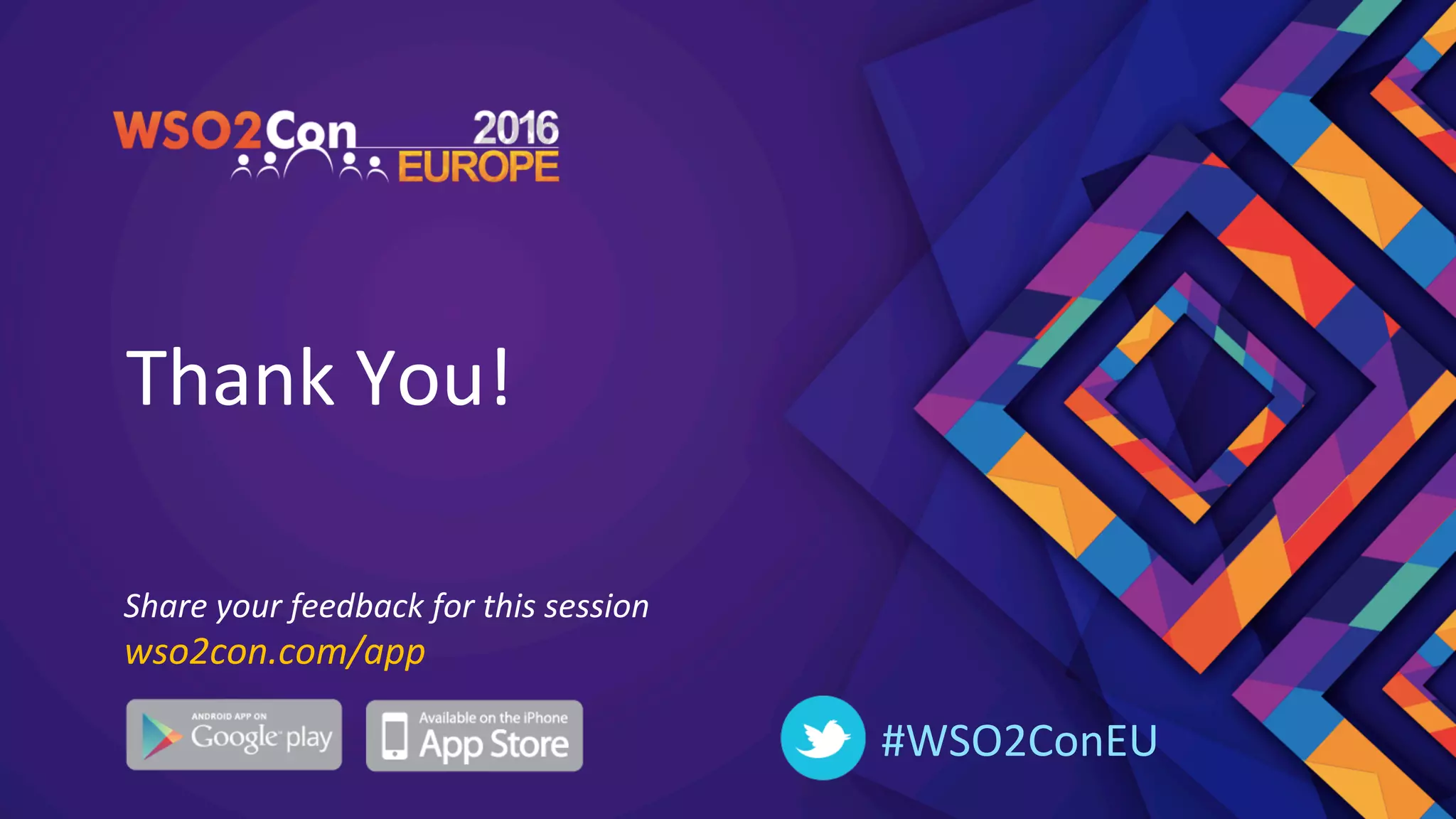 Thank	You!	
#WSO2ConEU	
Share	your	feedback	for	this	session	
wso2con.com/app	
 