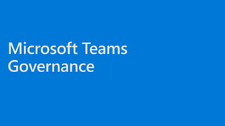 Understanding Microsoft Teams Security & Compliance features and plan for Governance