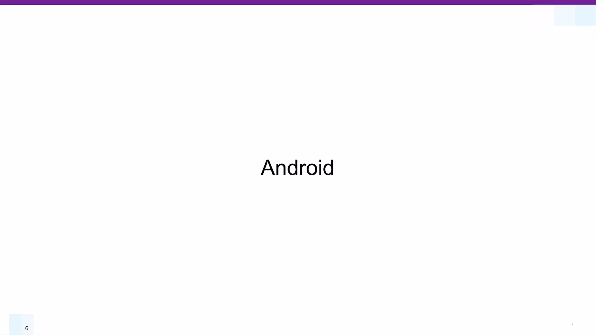 Android




              
6
 