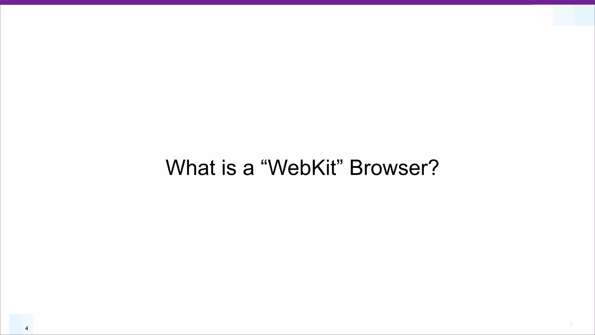 What is a “WebKit” Browser?




                                  
4
 