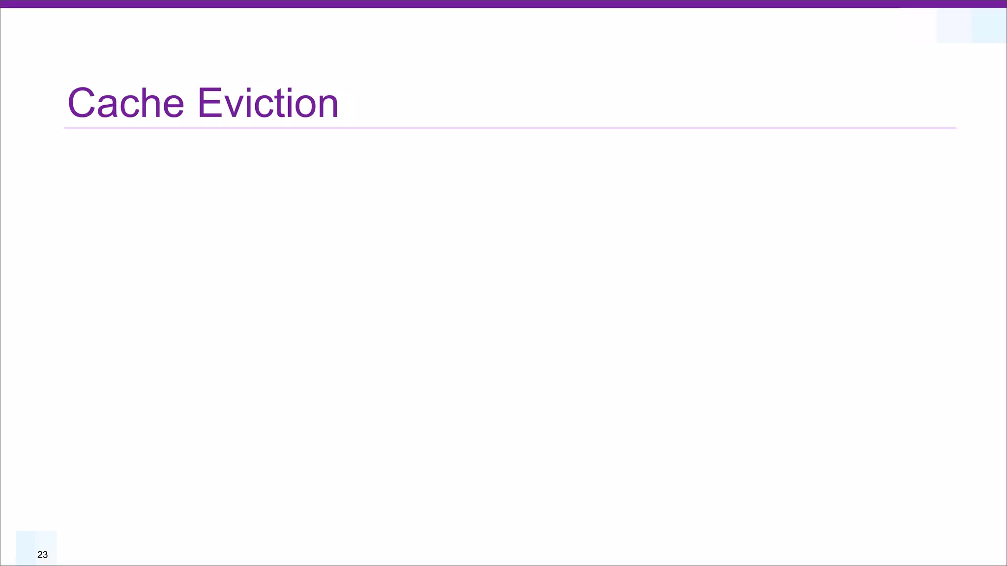 Cache Eviction




23
 