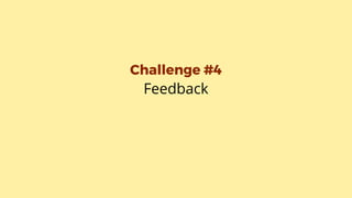 Challenge #4
Feedback
 