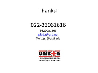 Thanks!
022-23061616
9820081566
gilada@usa.net
Twitter: @drgilada
 