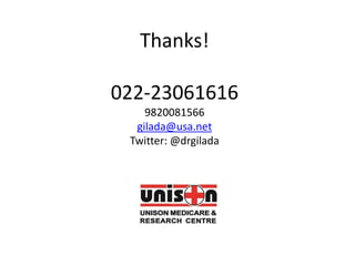Thanks!
022-23061616
9820081566
gilada@usa.net
Twitter: @drgilada
 