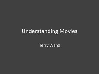 Understanding Movies Terry Wang 