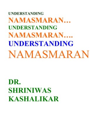 UNDERSTANDING
NAMASMARAN…
UNDERSTANDING
NAMASMARAN….
UNDERSTANDING
NAMASMARAN

DR.
SHRINIWAS
KASHALIKAR
 