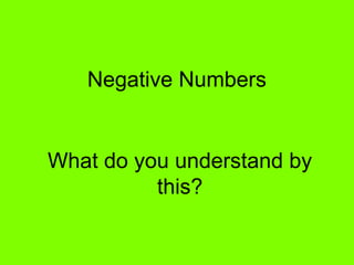 Negative Numbers
What do you understand by
this?
 