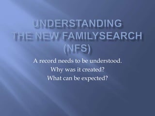 A record needs to be understood.
Why was it created?
What can be expected?
 