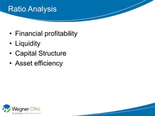 Ratio Analysis


•   Financial profitability
•   Liquidity
•   Capital Structure
•   Asset efficiency
 