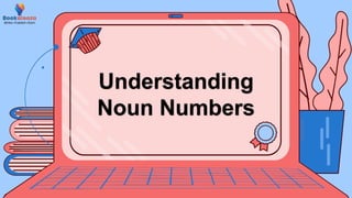 Understanding
Noun Numbers
 
