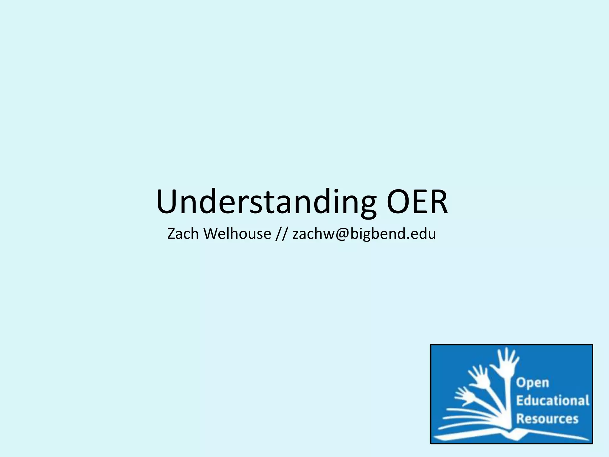 Understanding OER
Zach Welhouse // zachw@bigbend.edu

 