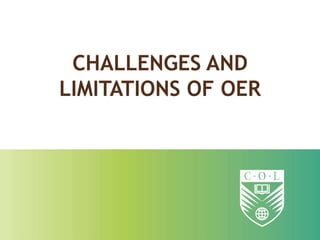 CHALLENGES AND
LIMITATIONS OF OER
 