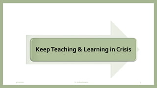KeepTeaching & Learning in Crisis
9/12/2020 Dr. Indira Koneru 3
 