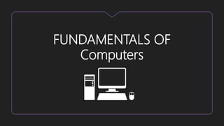 FUNDAMENTALS OF
Computers
 