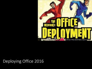 Deploying Office 2016
 