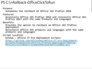 PS C:>Rollback-OfficeClickToRun
https://github.com/OfficeDev/Office-IT-Pro-Deployment-
Scripts/blob/master/Office-ProPlus-Deployment/Deploy-
OfficeClickToRun/3-ExampleRollbackOffice2016.ps1
 
